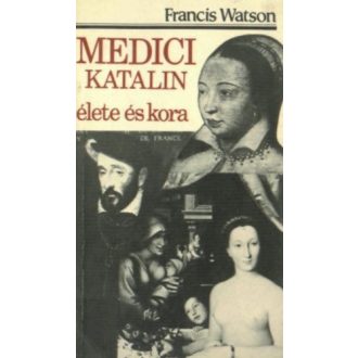 Medici Katalin élete és kora
