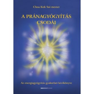 A pránagyógyítás csodái 