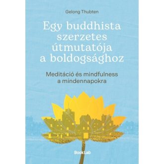 Egy buddhista szerzetes útmutatója a boldogsághoz
