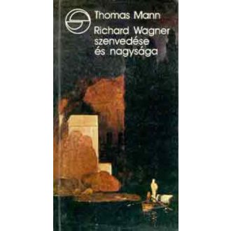 Richard Wagner szenvedése és nagysága