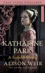 Katharine Parr, a hatodik feleség
