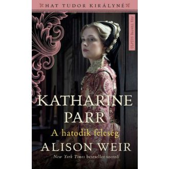 Katharine Parr, a hatodik feleség