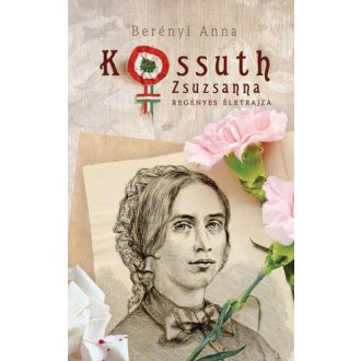 Kossuth Zsuzsanna regényes életrajza